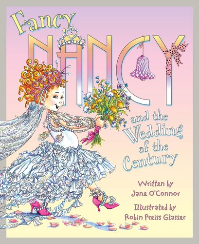 Fancy Nancy And The Wedding Of The Century Jane Oconnor