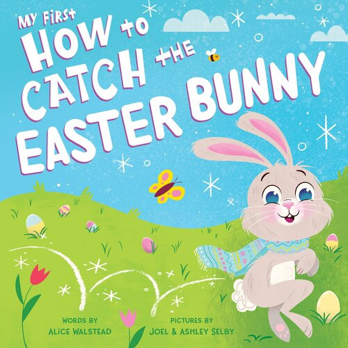 My First How To Catch The Easter Bunny Alice Walstead