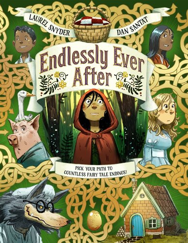 Endlessly Ever After Pick Your Path To Countless Fairy Tale Endings Laurel Snyder