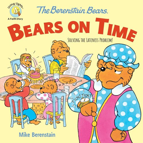 The Berenstain Bears Bears On Time Solving The Lateness Problem Mike Berenstain