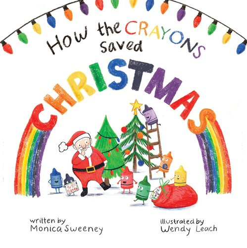 How The Crayons Saved Christmas Monica Sweeney