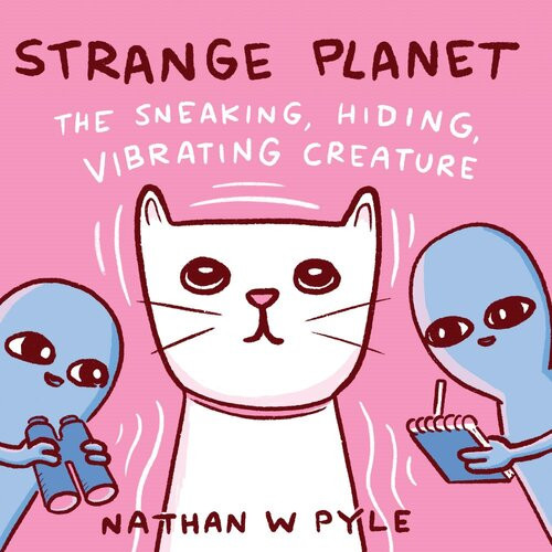 Strange Planet The Sneaking Hiding Vibrating Creature Nathan W Pyle