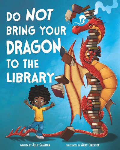 Do Not Bring Your Dragon To The Library Julie Gassman