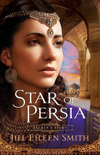 Star Of Persia Esthers Story Jill Eileen Smith