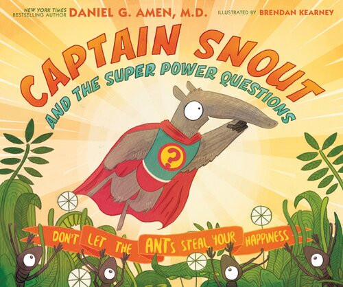 Captain Snout And The Super Power Questions Dont Let The Ants Steal Your Happiness Daniel G Amen
