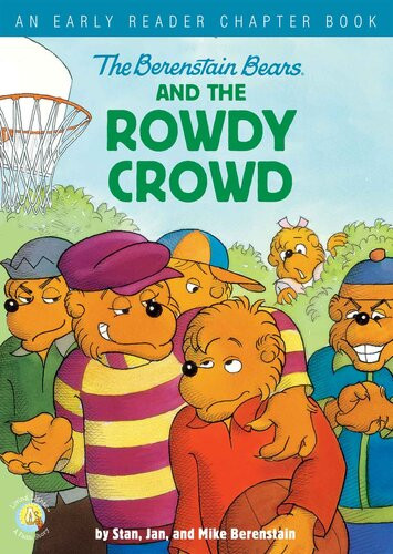 The Berenstain Bears And The Rowdy Crowd An Early Reader Chapter Book Stan Berenstain Jan Berenstain Mike Berenstain