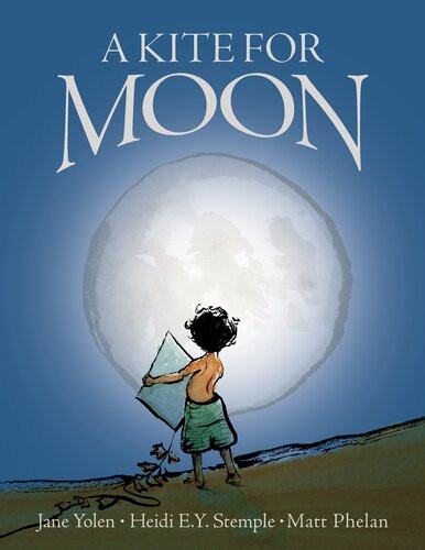 A Kite For Moon Jane Yolen Heidi Ey Stemple