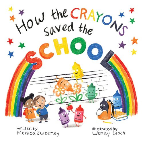 How The Crayons Saved The School Monica Sweeney