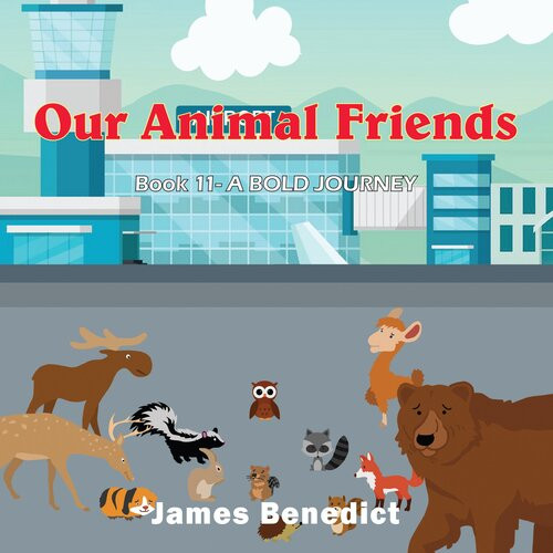 Our Animal Friends A Bold Journey James Benedict