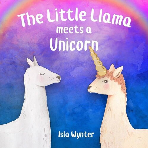 The Little Llama Meets A Unicorn Isla Wynter