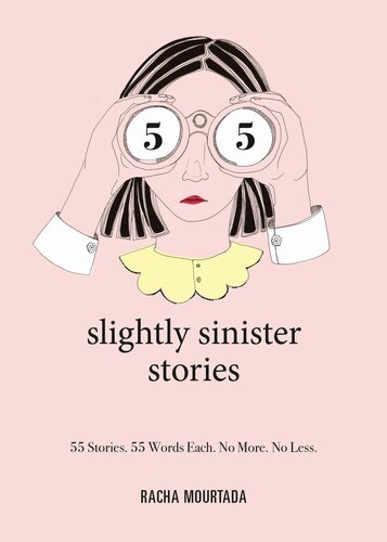 55 Slightly Sinister Stories 55 Stories 55 Words Each No More No Less Racha Mourtada