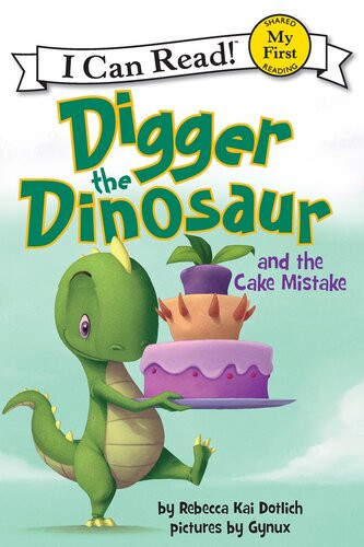 Digger The Dinosaur And The Cake Mistake Readalong Ebook Rebecca Kai Dotlich