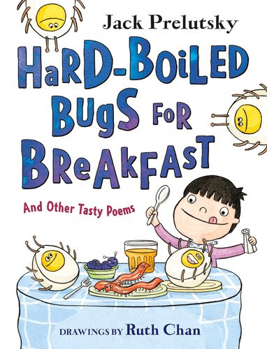 Hardboiled Bugs For Breakfast And Other Tasty Poems Jack Prelutsky
