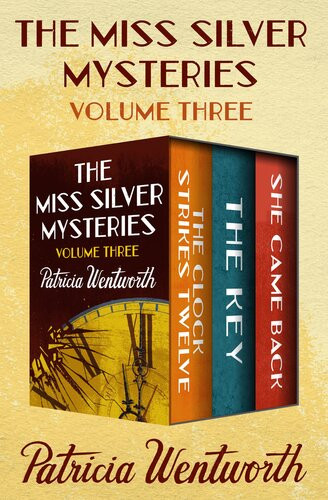 The Miss Silver Mysteries Volume Three The Clock Strikes Twelve The Key And She Came Back Patricia Wentworth