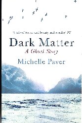 Dark Matter A Ghost Story Michelle Paver