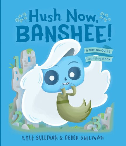 Hush Now Banshee A Notsoquiet Counting Book Kyle Sullivan