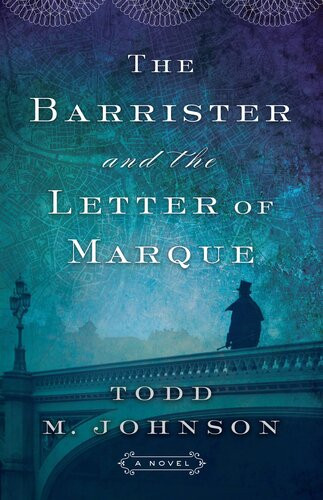 The Barrister And The Letter Of Marque Todd M Johnson