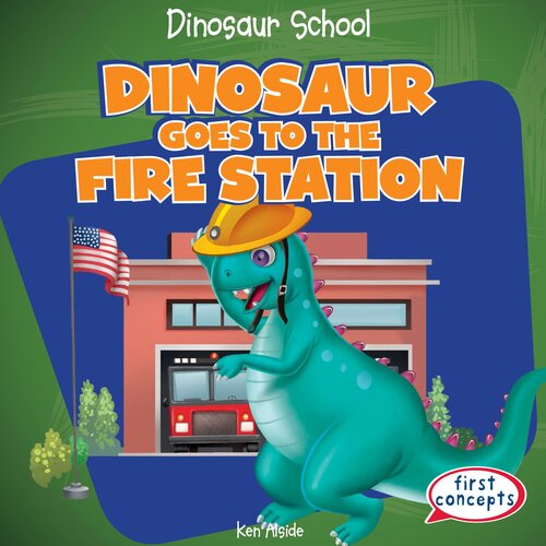 Dinosaur Goes To The Fire Station Ken Alside