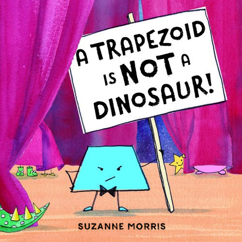 A Trapezoid Is Not A Dinosaur Suzanne Morris