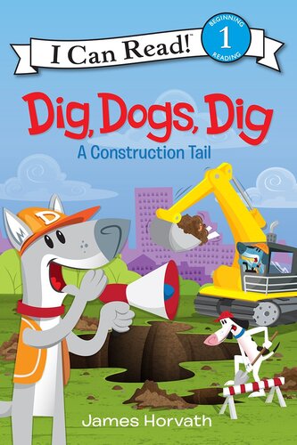 Dig Dogs Dig A Construction Tail Readalong Ebook James Horvath