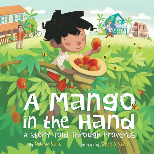 A Mango In The Hand A Story Told Through Proverbs Antonio Sacre