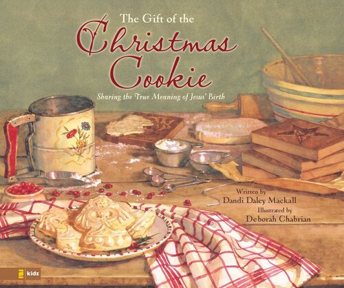 Gift Of The Christmas Cookie Sharing The True Meaning Of Jesus Birth Readalong Ebook Dandi Daley Mackall