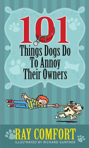 101 Things Dogs Do To Annoy Their Owners Ray Comfort