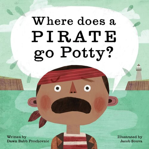 Where Does A Pirate Go Potty Dawn Babb Prochovnic