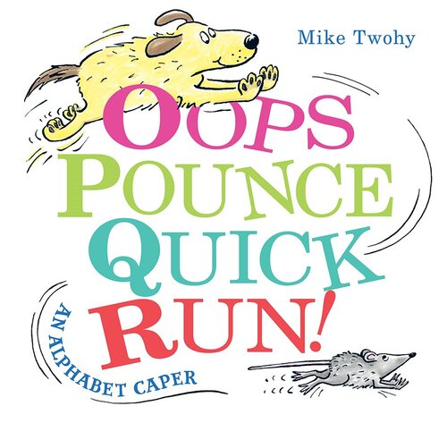 Oops Pounce Quick Run An Alphabet Caper Readalong Ebook Mike Twohy