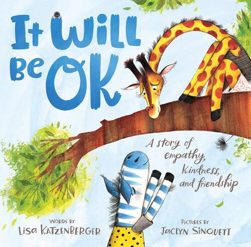 It Will Be Ok A Story Of Empathy Kindness And Friendship Lisa Katzenberger