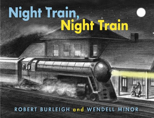 Night Train Night Train Robert Burleigh Wendell Minor