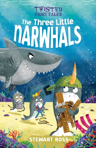 Twisted Fairy Tales The Three Little Narwhals Stewart Ross