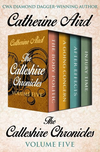 The Calleshire Chronicles Volume Five The Body Politic A Going Concern After Effects And Injury Time Catherine Aird