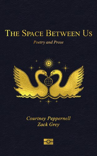 The Space Between Us Poetry And Prose Courtney Peppernell Zack Grey