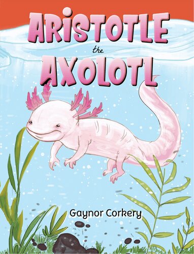 Aristotle The Axolotl Gaynor Corkery