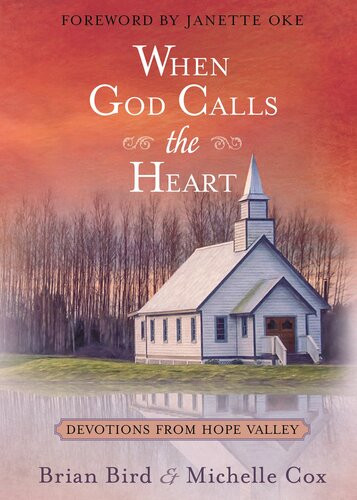 When God Calls The Heart Devotions From Hope Valley Brian Bird Michelle Cox