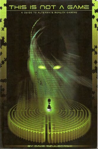 This Is Not A Game A Guide To Alternate Reality Gaming A Guide To Alternate Reality Gaming 2nd Edition Dave Szulborski