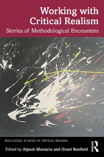 Working With Critical Realism Stories Of Methodological Encounters Alpesh Maisuria