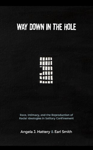 Way Down In The Hole Race Intimacy And The Reproduction Of Racial Ideologies In Solitary Confinement Angela J Hattery