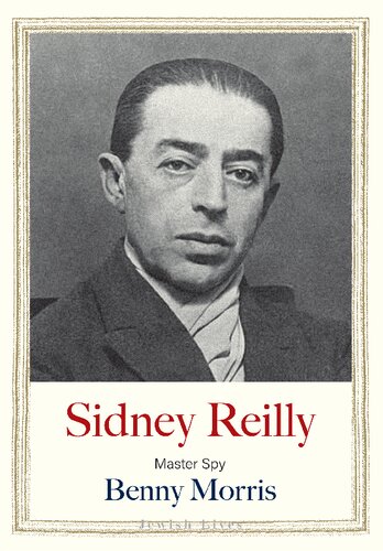 Sidney Reilly Master Spy Benny Morris