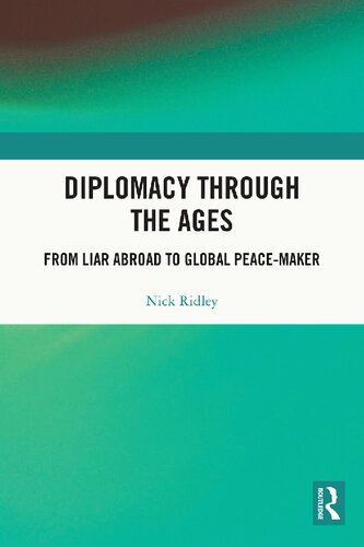 Diplomacy Through The Ages From Liar Abroad To Global Peacemaker Nick Ridley