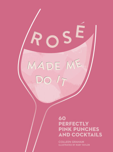 Ros Made Me Do It 60 Perfectly Pink Punches And Cocktails Colleen Graham