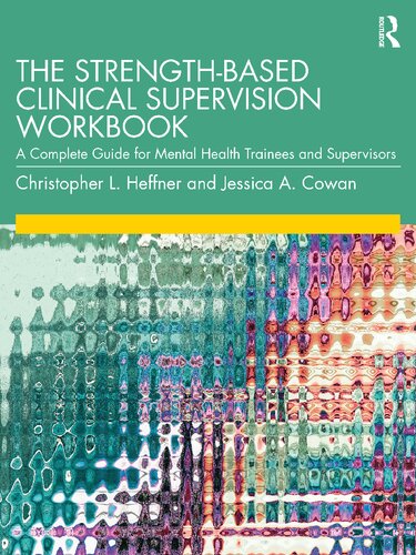 The Strengthbased Clinical Supervision Workbook A Complete Guide For Mental Health Trainees And Supervisors Christopher L Heffner