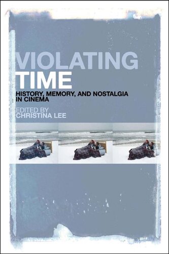 Violating Time History Memory And Nostalgia In Cinema Christina Lee Michael Pigott
