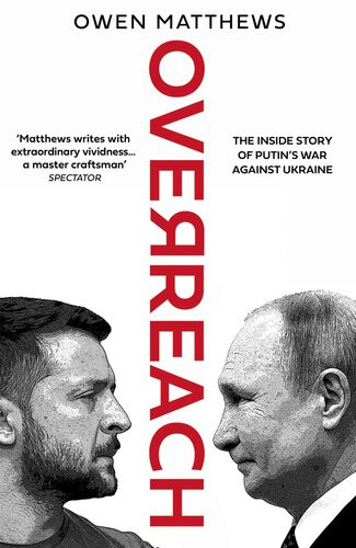 Overreach The Inside Story Of Putins War Against Ukraine 1st Edition Owen Matthews