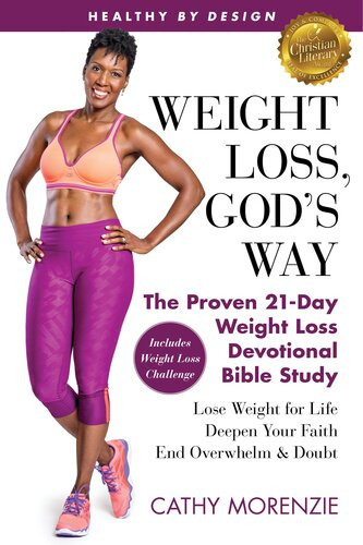 Healthy By Design Weight Loss Gods Way The Proven 21day Weight Loss Devotional Bible Study Lose Weight For Life Deepen Your Faith End Cathy Morenzie