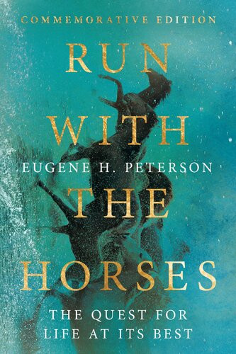 Run With The Horses The Quest For Life At Its Best Eugene H Peterson