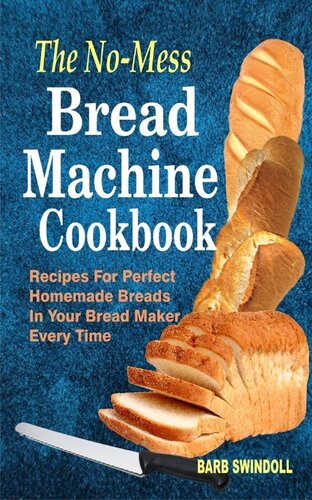 The Nomess Bread Machine Cookbook Recipes For Perfect Homemade Breads In Your Bread Maker Every Time Barb Swindoll