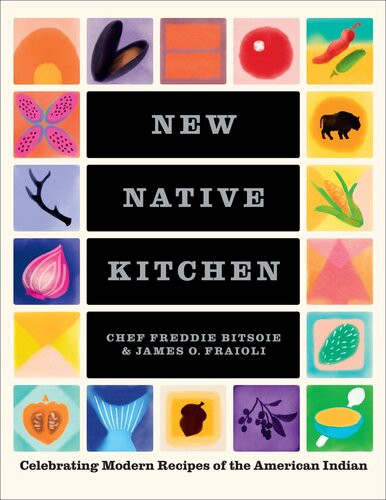 New Native Kitchen Celebrating Modern Recipes Of The American Indian 3rd Edition Freddie Bitsoie
