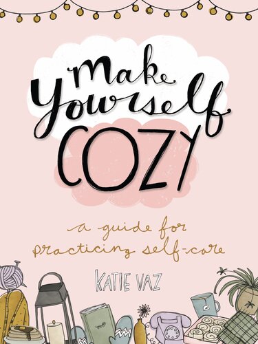 Make Yourself Cozy A Guide For Practicing Selfcare Katie Vaz
